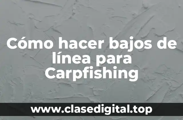 Cómo hacer bajos de línea para Carpfishing