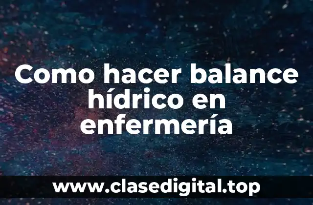 Como hacer balance hídrico en enfermería