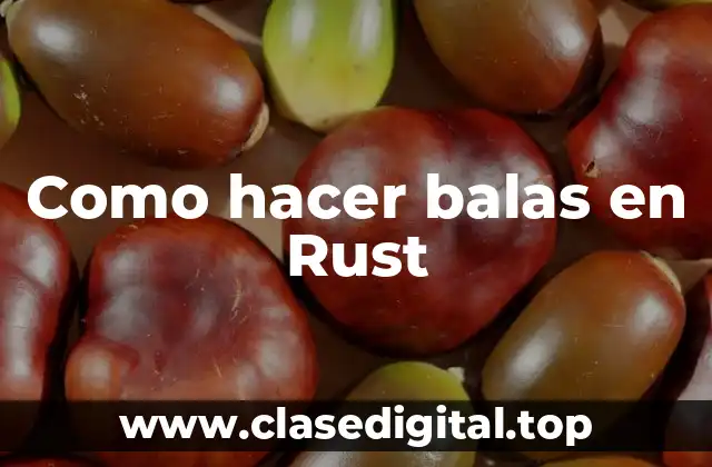 Como hacer balas en Rust