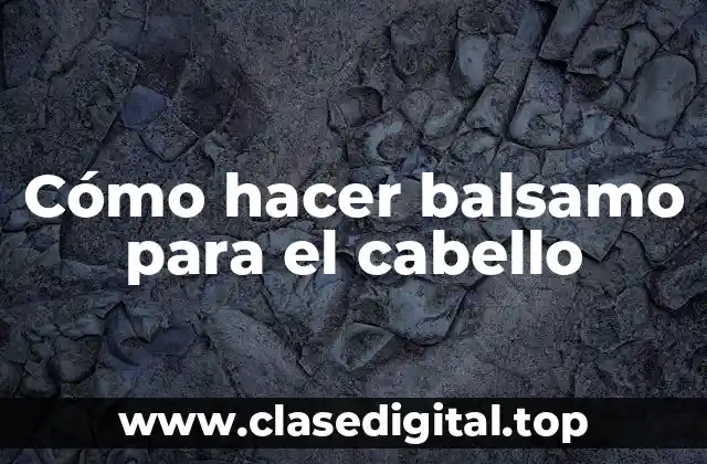Cómo hacer balsamo para el cabello