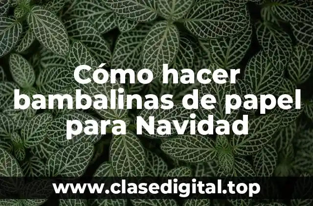 Cómo hacer bambalinas de papel para Navidad