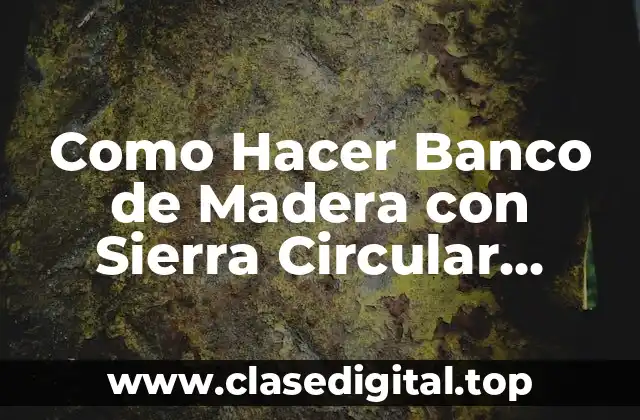 Como Hacer Banco de Madera con Sierra Circular Plegable
