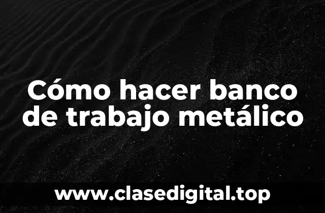 Cómo hacer banco de trabajo metálico