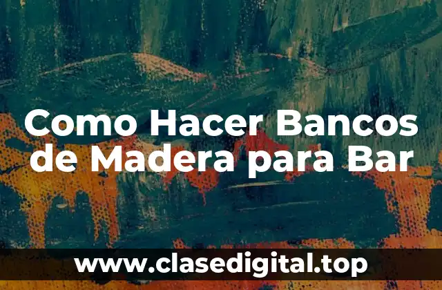 Como Hacer Bancos de Madera para Bar