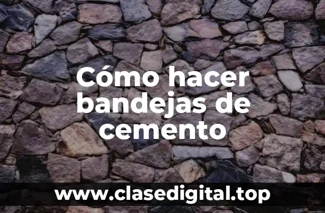 Cómo hacer bandejas de cemento