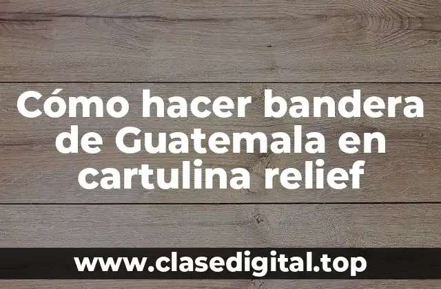 Cómo hacer bandera de Guatemala en cartulina relief