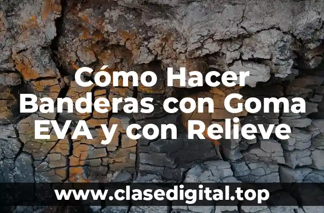 Cómo Hacer Banderas con Goma EVA y con Relieve