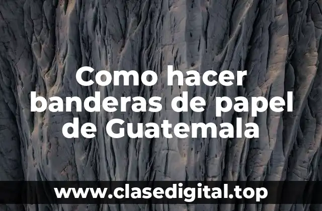 Como hacer banderas de papel de Guatemala
