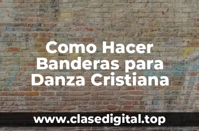 Como Hacer Banderas para Danza Cristiana