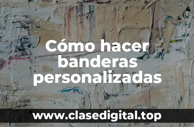 Cómo hacer banderas personalizadas