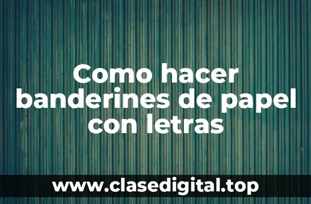 Los banderines de papel con letras, una decoración original y divertida