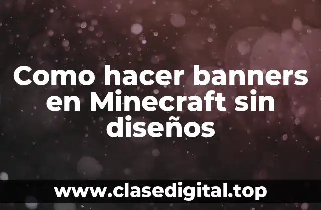 Como hacer banners en Minecraft sin diseños