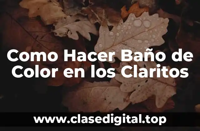 Como Hacer Baño de Color en los Claritos