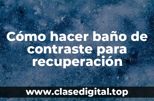 ¿Qué es un baño de contraste para la recuperación?