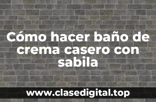 Cómo hacer baño de crema casero con sabila