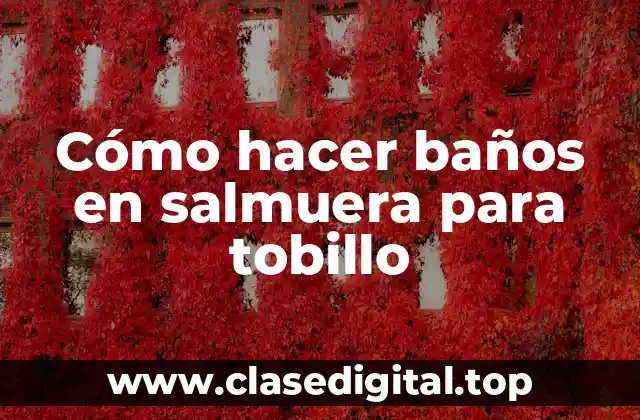 Cómo hacer baños en salmuera para tobillo