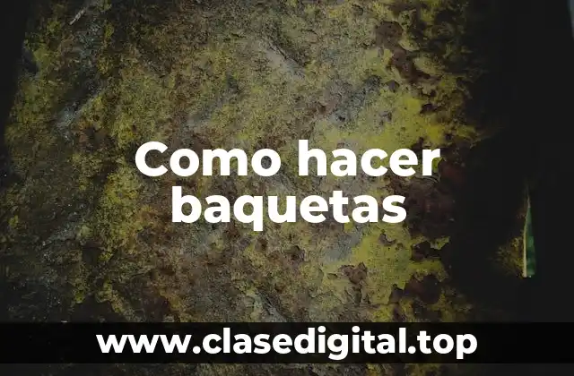 Como hacer baquetas
