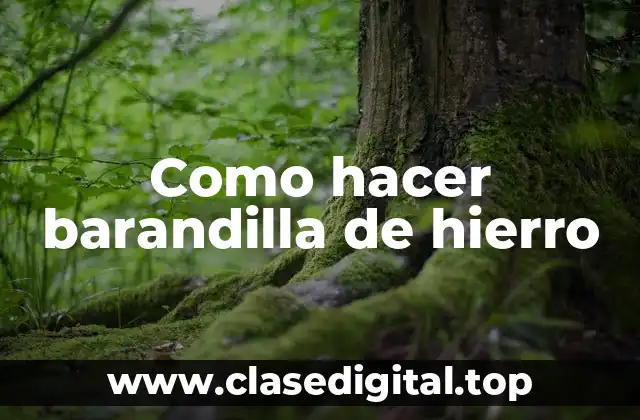 Como hacer barandilla de hierro