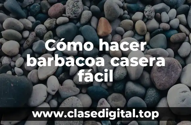 Cómo hacer barbacoa casera fácil