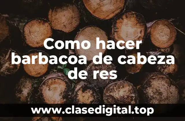 Como hacer barbacoa de cabeza de res