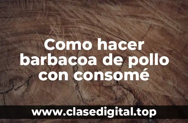 Como hacer barbacoa de pollo con consomé