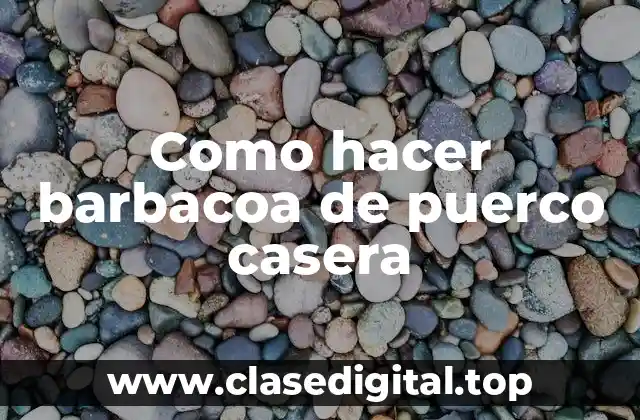Como hacer barbacoa de puerco casera
