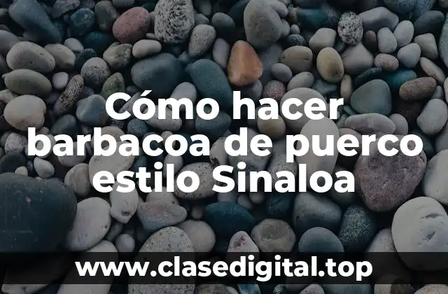 Cómo hacer barbacoa de puerco estilo Sinaloa