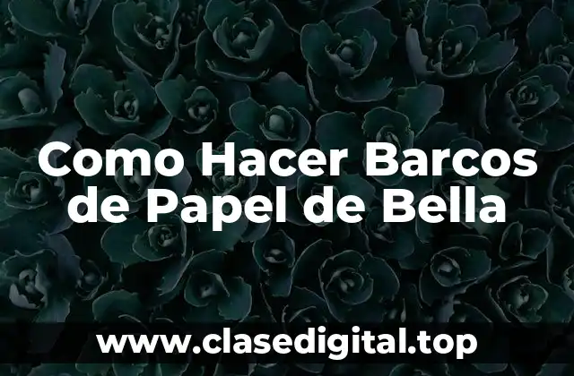 ¿Qué son los Barcos de Papel de Bella?