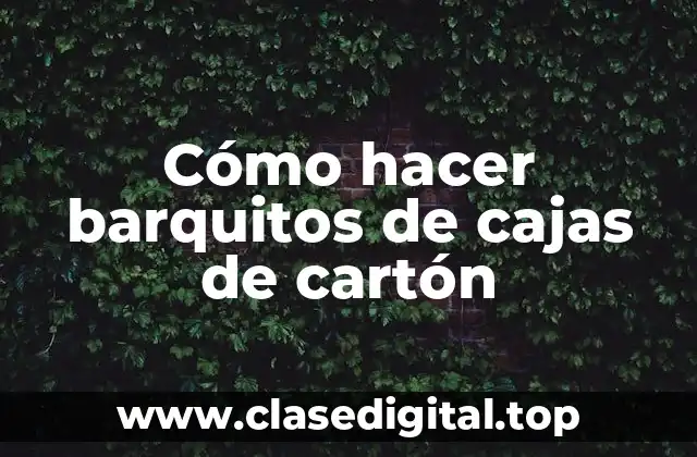 Cómo hacer barquitos de cajas de cartón