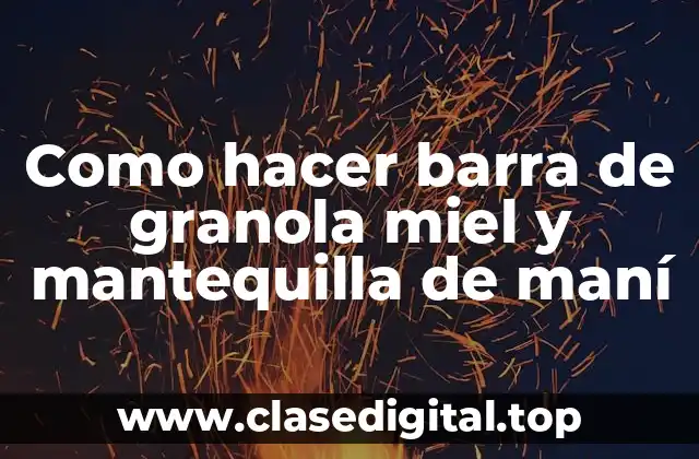 ¿Qué es una barra de granola miel y mantequilla de maní?