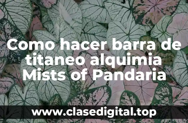 Como hacer barra de titaneo alquimia Mists of Pandaria