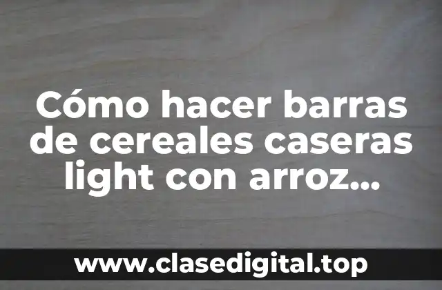 Cómo hacer barras de cereales caseras light con arroz soplado