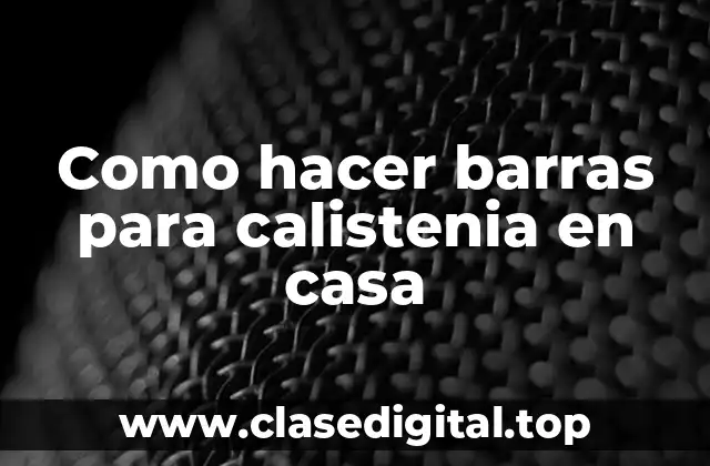 Como hacer barras para calistenia en casa