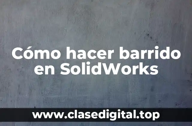 Cómo hacer barrido en SolidWorks