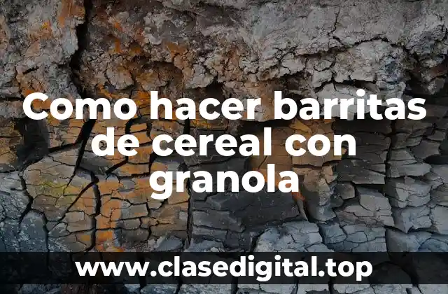 Como hacer barritas de cereal con granola