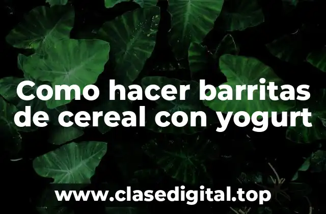 Como hacer barritas de cereal con yogurt