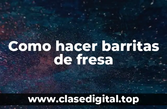 Como hacer barritas de fresa