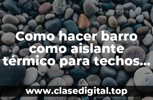 Barro como aislante térmico