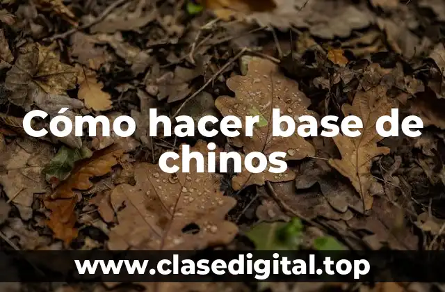 Cómo hacer base de chinos