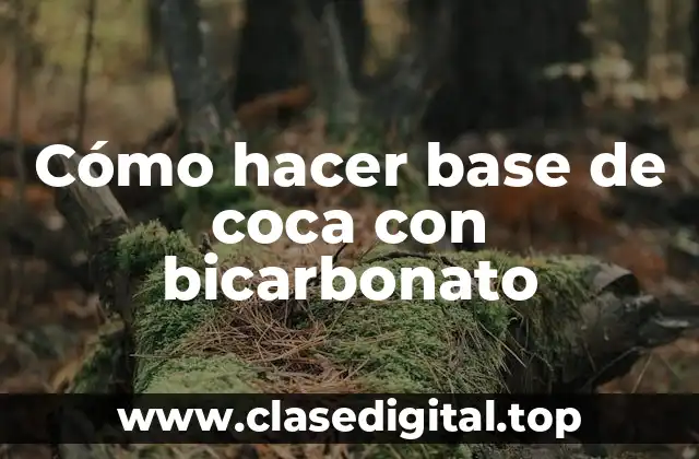 Cómo hacer base de coca con bicarbonato