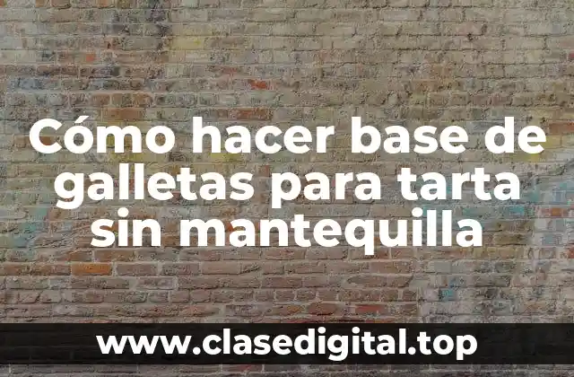 Cómo hacer base de galletas para tarta sin mantequilla