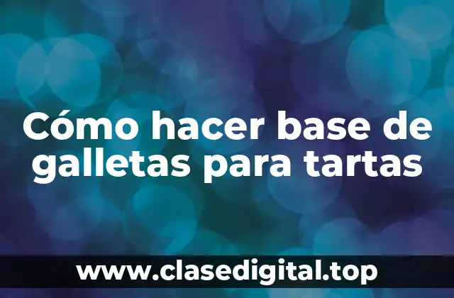 Cómo hacer base de galletas para tartas