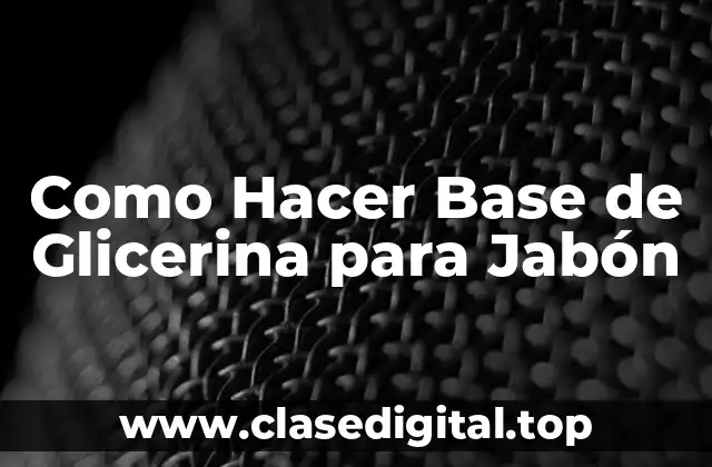 Como Hacer Base de Glicerina para Jabón