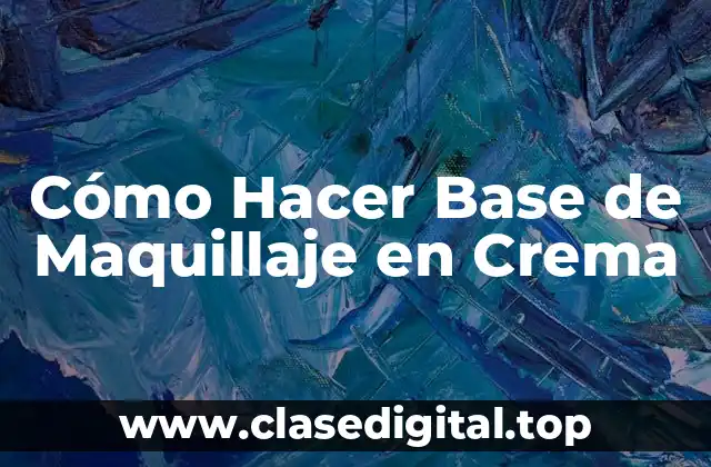 Cómo Hacer Base de Maquillaje en Crema
