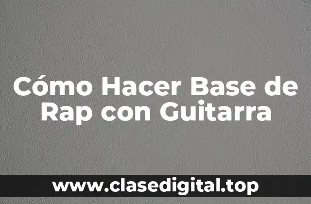 Cómo Hacer Base de Rap con Guitarra