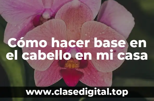 Cómo hacer base en el cabello en mi casa