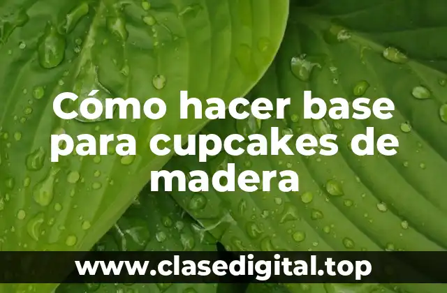 ¿Qué es una base para cupcakes de madera?
