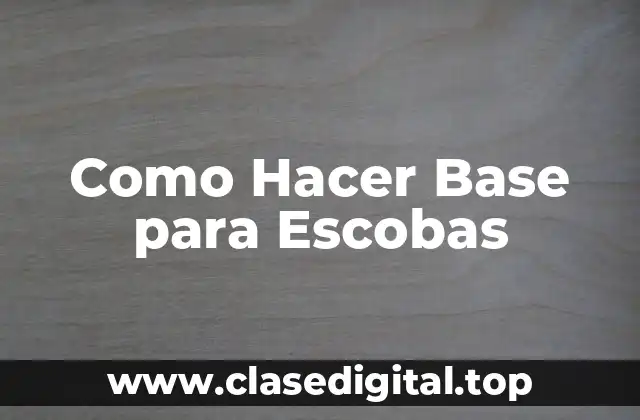 Como Hacer Base para Escobas
