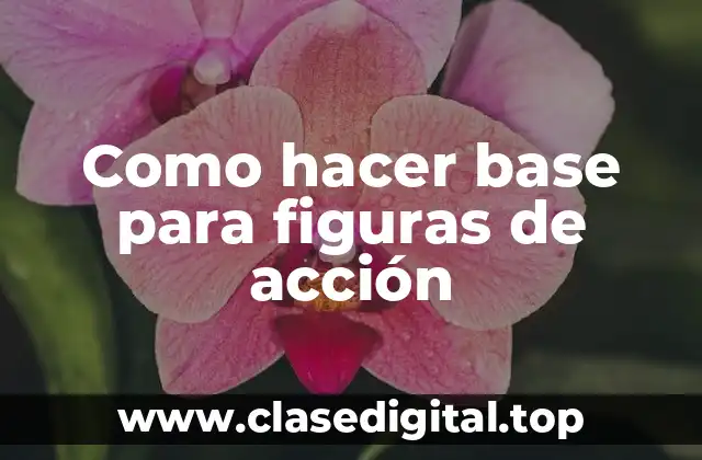 Como hacer base para figuras de acción