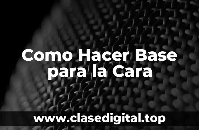 Como Hacer Base para la Cara